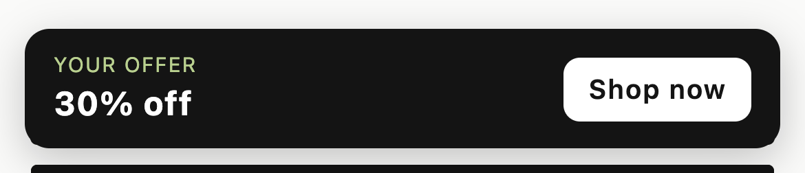 A dark rounded card across the bottom of a mobile storefront reading Your offer, 30% off, with a white Shop now button.