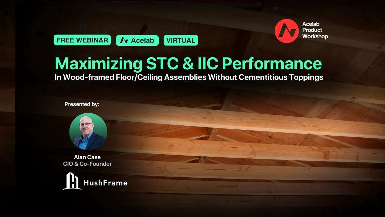 Maximizing STC & IIC Performance In Wood-framed Floor/Ceiling Assemblies Without Cementitious Toppings webinar cover