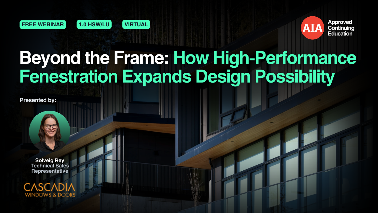 Beyond the Frame: How High-Performance Fenestration Expands Design Possibility webinar cover