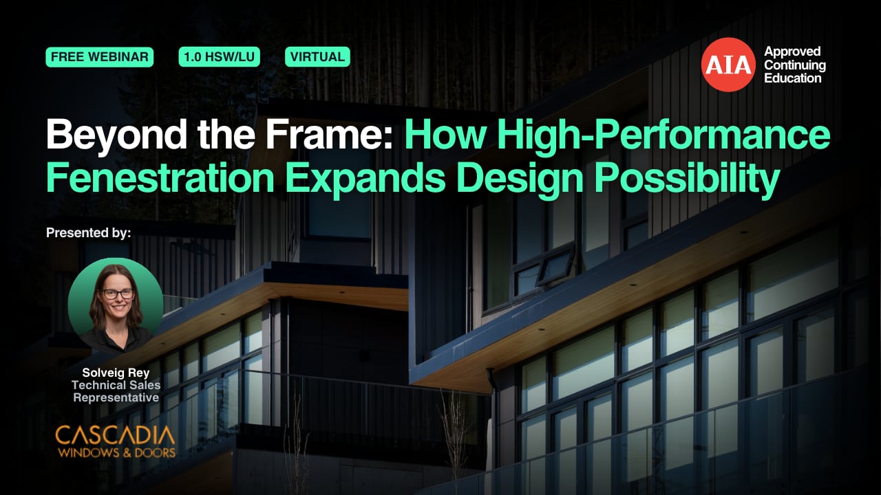 Beyond the Frame: How High-Performance Fenestration Expands Design Possibility webinar cover