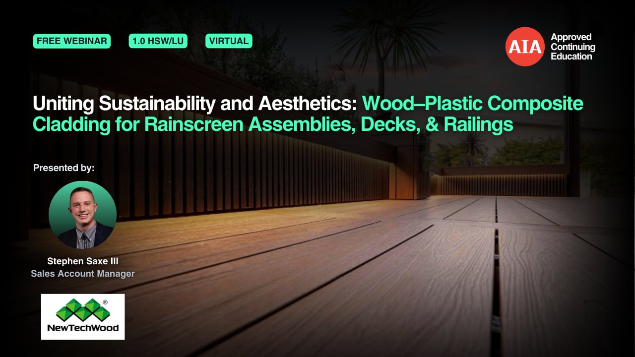 Uniting Sustainability and Aesthetics: Wood–Plastic Composite Cladding for Rainscreen Assemblies, Decks, & Railings webinar cover