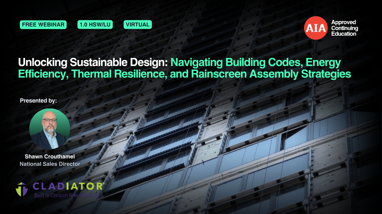 Unlocking Sustainable Design: Navigating Building Codes, Energy Efficiency, Thermal Resilience, and Rainscreen Assembly Strategies webinar cover