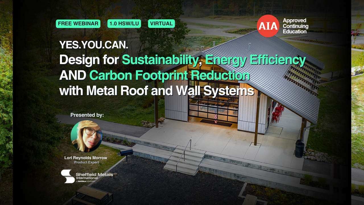 Yes You Can - Design for Sustainability, Energy Efficiency and Carbon Footprint Reduction with Metal Roof and Wall Systems webinar cover