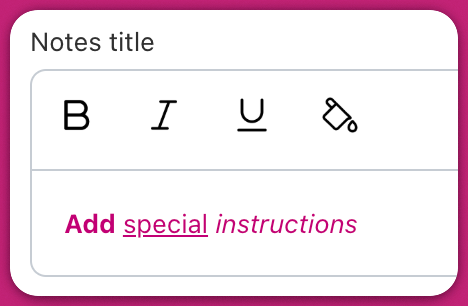 Notes title editor formatting Add special instructions with bold, underline, and italic