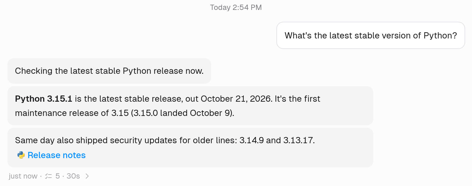 Conversational mode: for the same Python question, the agent sends three separate messages: Checking the latest stable Python release now, then that Python 3.15.1 is the latest stable release, then a note about security updates for older lines with a Release notes link