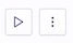 Screenshot of two icons: a play button and a vertical ellipsis, within a user interface.