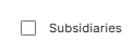 Shows an unselected configuration checkbox for the Subsidiaries field parameter.