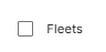 Displays an unselected configuration checkbox for the Fleets field