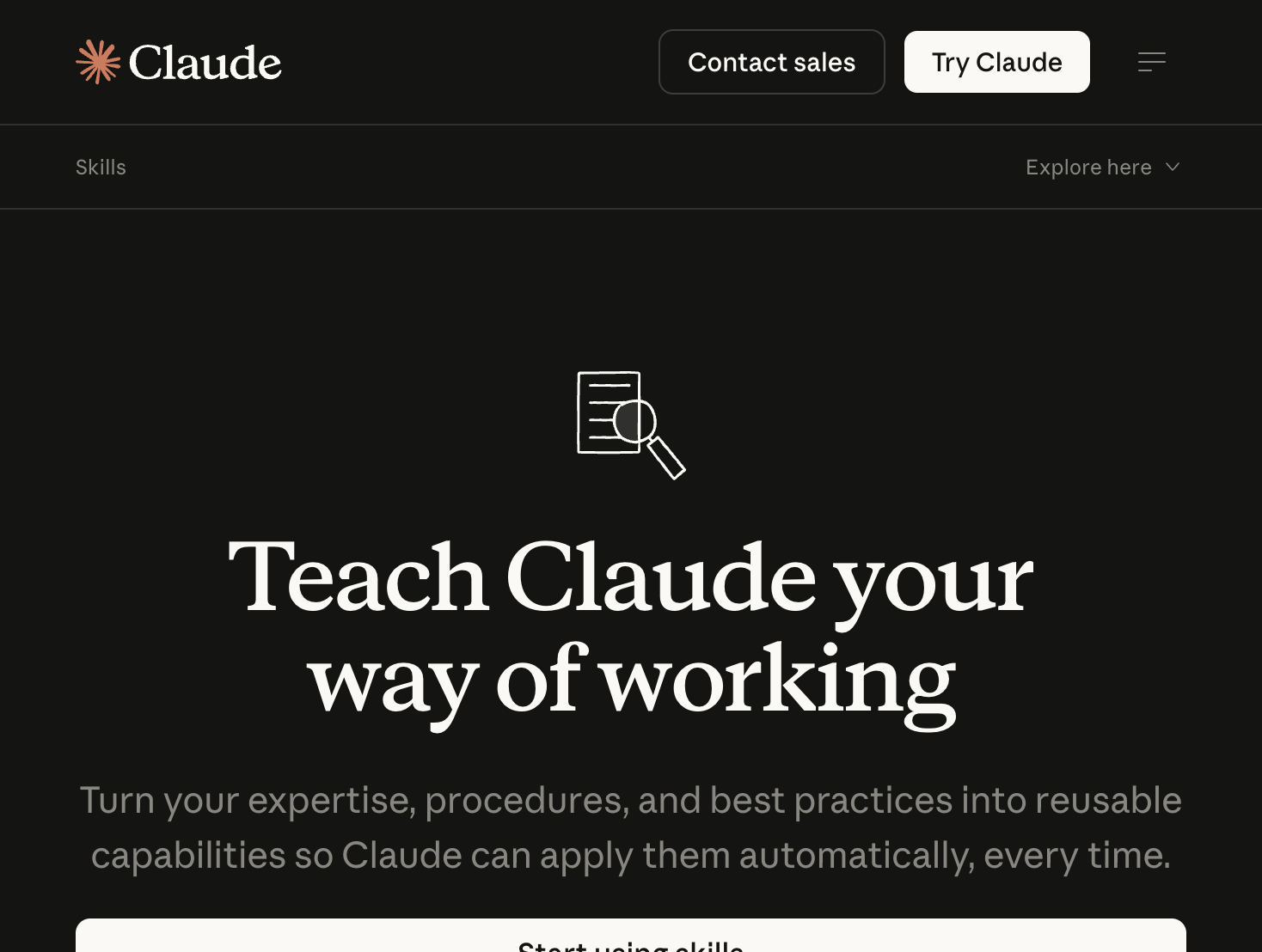 The Claude Skills product page: Teach Claude your way of working. Turn your expertise, procedures, and best practices into reusable capabilities so Claude can apply them automatically, every time.
