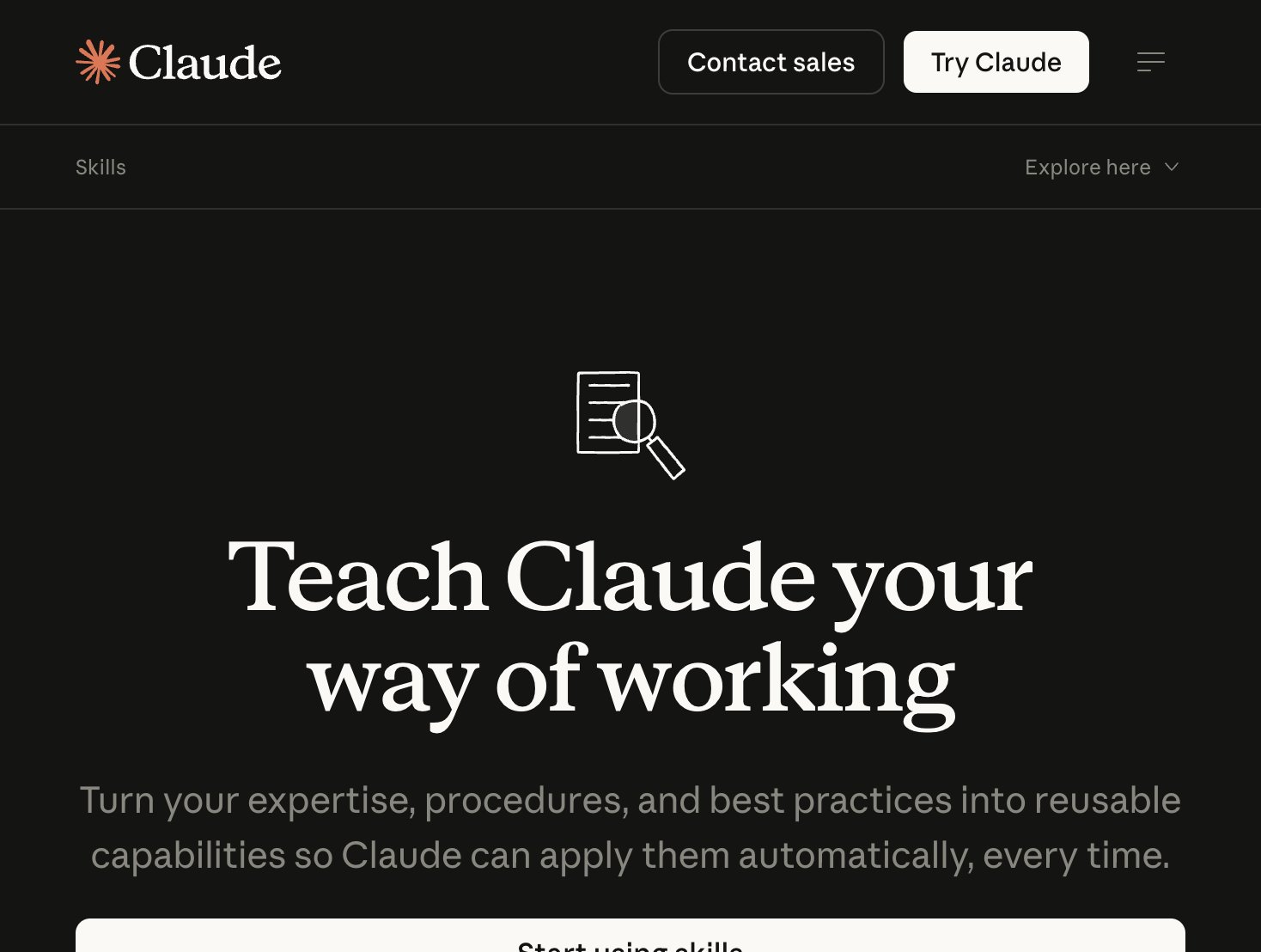The Claude Skills product page: Teach Claude your way of working. Turn your expertise, procedures, and best practices into reusable capabilities so Claude can apply them automatically, every time.