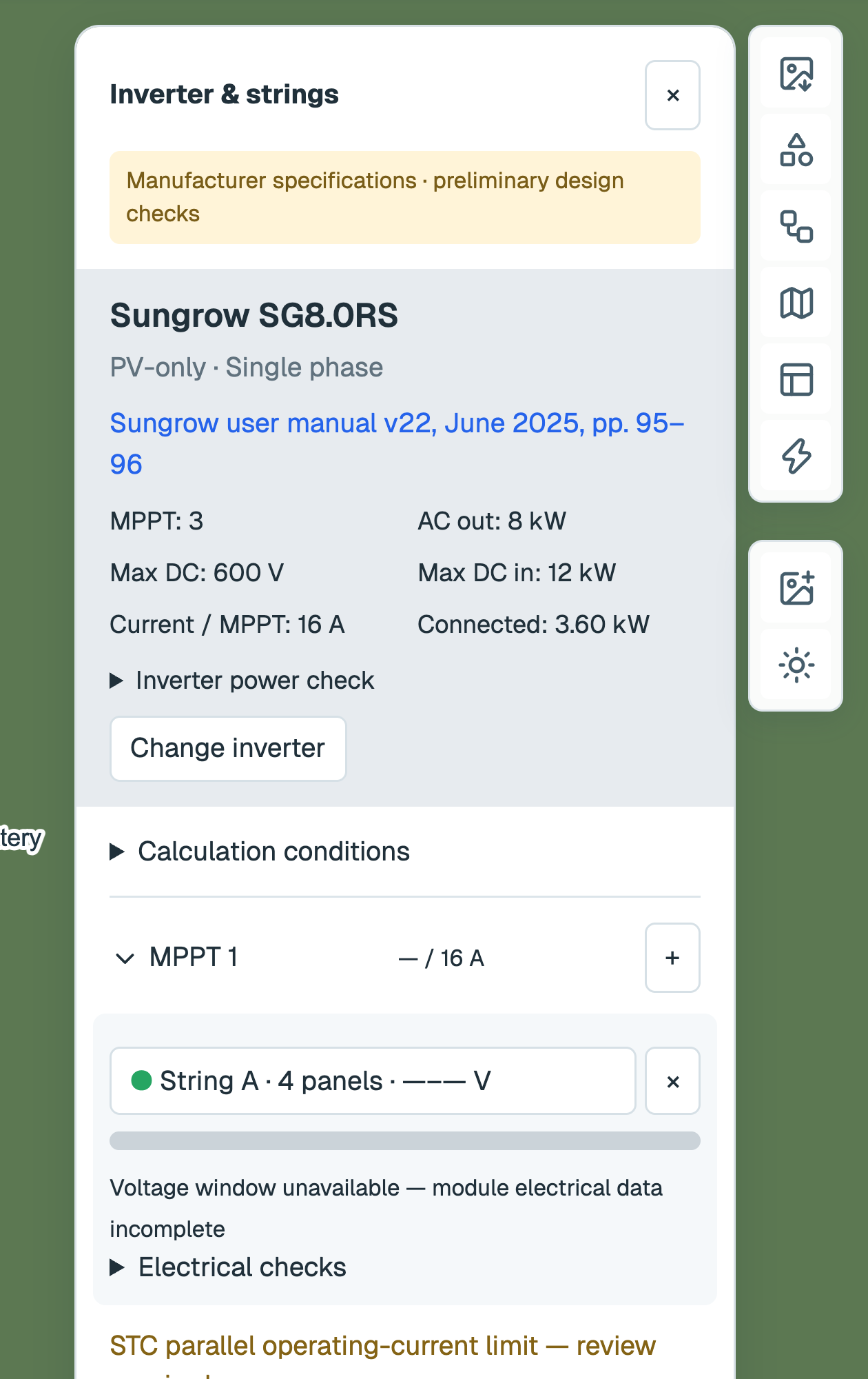 Inverter & strings panel for the Sungrow SG8.0RS under a Manufacturer specifications · preliminary design checks header, showing 3 MPPTs, 8 kW AC out, 600 V maximum DC input, 16 A per MPPT and 3.60 kW connected, then the MPPT 1 group with String A · 4 panels, and the note Voltage window unavailable — module electrical data incomplete.