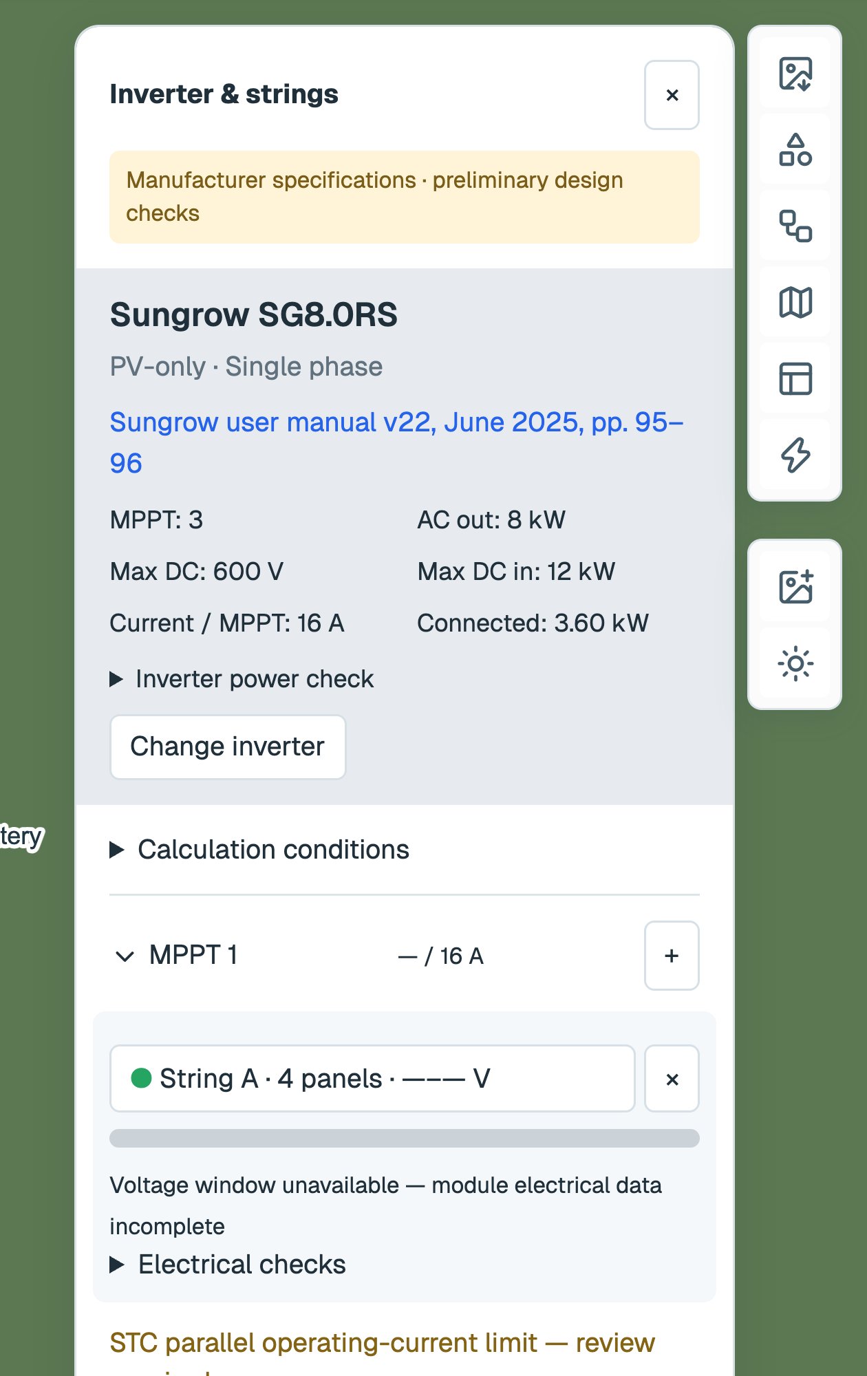 Inverter & strings panel for the Sungrow SG8.0RS under a Manufacturer specifications · preliminary design checks header, showing 3 MPPTs, 8 kW AC out, 600 V maximum DC input, 16 A per MPPT and 3.60 kW connected, then the MPPT 1 group with String A · 4 panels, and the note Voltage window unavailable — module electrical data incomplete.
