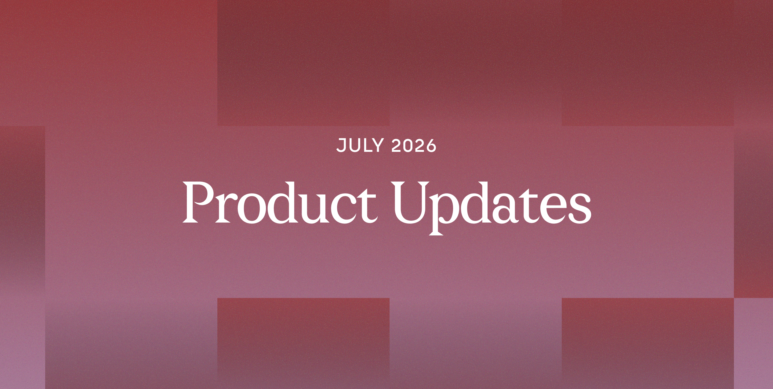 July Product Updates