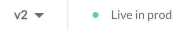 Live in prod indicator showing filled green indicator for production deployed and routed version