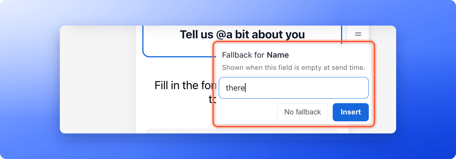 The small box titled Fallback for Name with the text there typed in the box and the hint that it shows when the field is empty, and the buttons No fallback and Insert, the fallback box highlighted