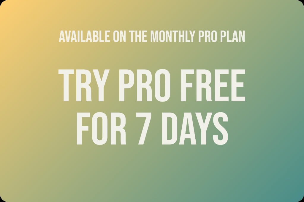 Banner: Available on the Monthly Pro plan — Try Pro free for 7 days