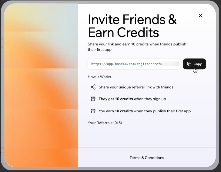 Share your unique referral link with friends and invite them to join Base44.