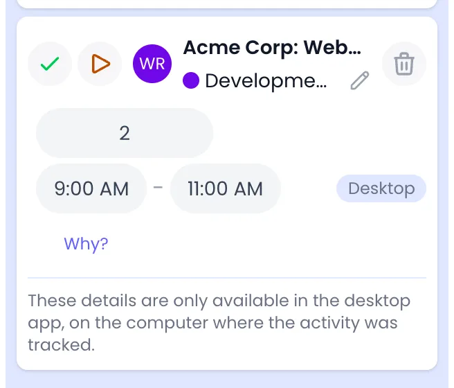 Beebole suggestion card for today on Acme Corp: Website Redesign, Development, 2 hours from 9:00 AM to 11:00 AM with a Desktop badge, and under Why? the text These details are only available in the desktop app, on the computer where the activity was tracked