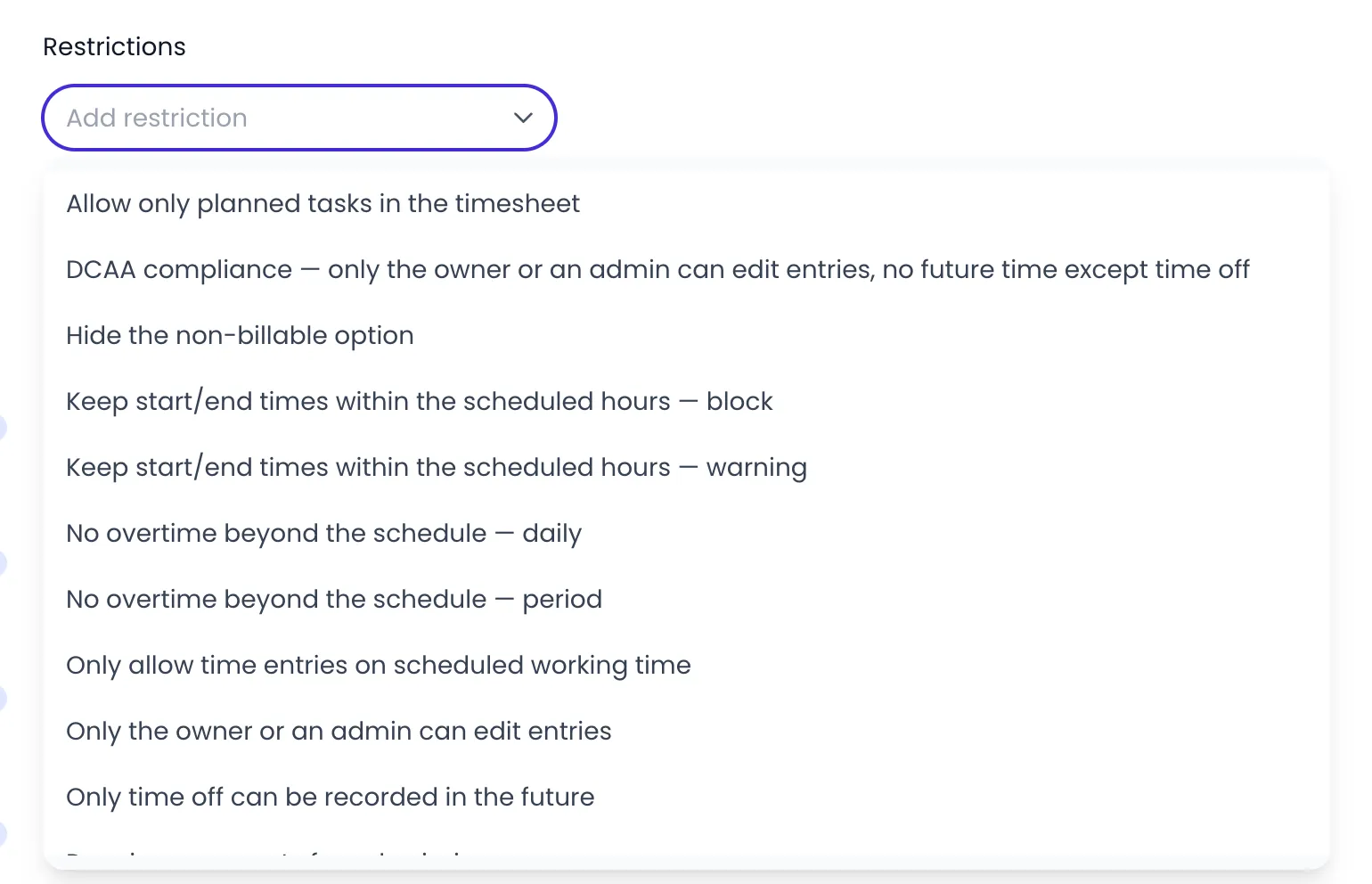 Beebole Add restriction menu open under Restrictions, listing Allow only planned tasks in the timesheet, DCAA compliance — only the owner or an admin can edit entries, no future time except time off, Hide the non-billable option, the block and warning variants of Keep start/end times within the scheduled hours, the daily and period variants of No overtime beyond the schedule, Only allow time entries on scheduled working time, Only the owner or an admin can edit entries and Only time off can be recorded in the future, with more rules further down the list