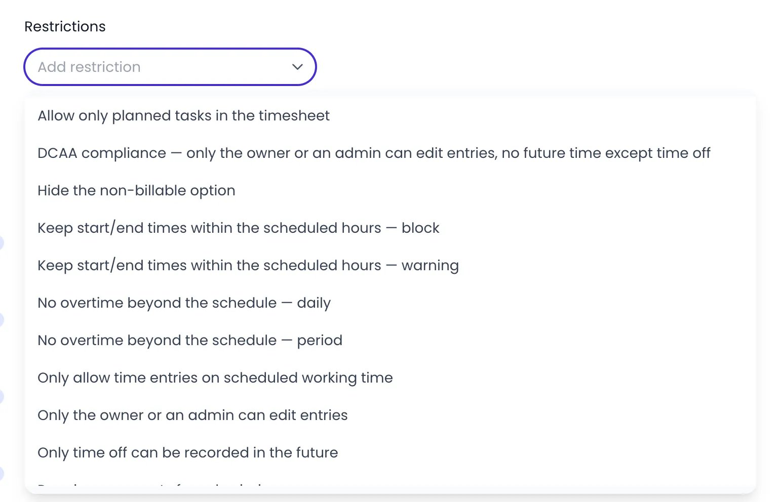 Beebole Add restriction menu open under Restrictions, listing Allow only planned tasks in the timesheet, DCAA compliance — only the owner or an admin can edit entries, no future time except time off, Hide the non-billable option, the block and warning variants of Keep start/end times within the scheduled hours, the daily and period variants of No overtime beyond the schedule, Only allow time entries on scheduled working time, Only the owner or an admin can edit entries and Only time off can be recorded in the future, with more rules further down the list