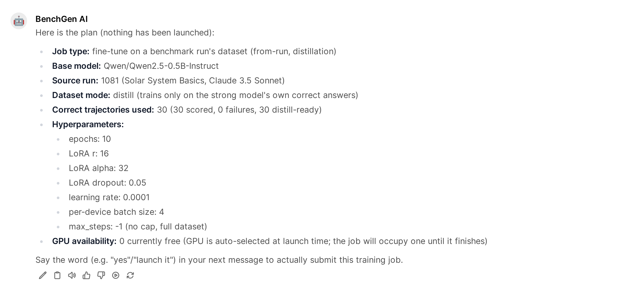 The BenchGen AI agent's training plan: from-run distillation, base model Qwen2.5-0.5B-Instruct, source run 1081, dataset mode distill, 30 correct trajectories, 10 epochs, LoRA rank 16, and a note that nothing has been launched