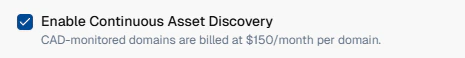Continuous Asset Discovery toggle showing CAD-monitored domains billed at $150 per month per domain