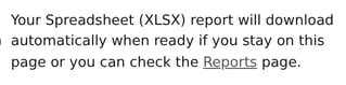 Notification that the spreadsheet report will download automatically when ready