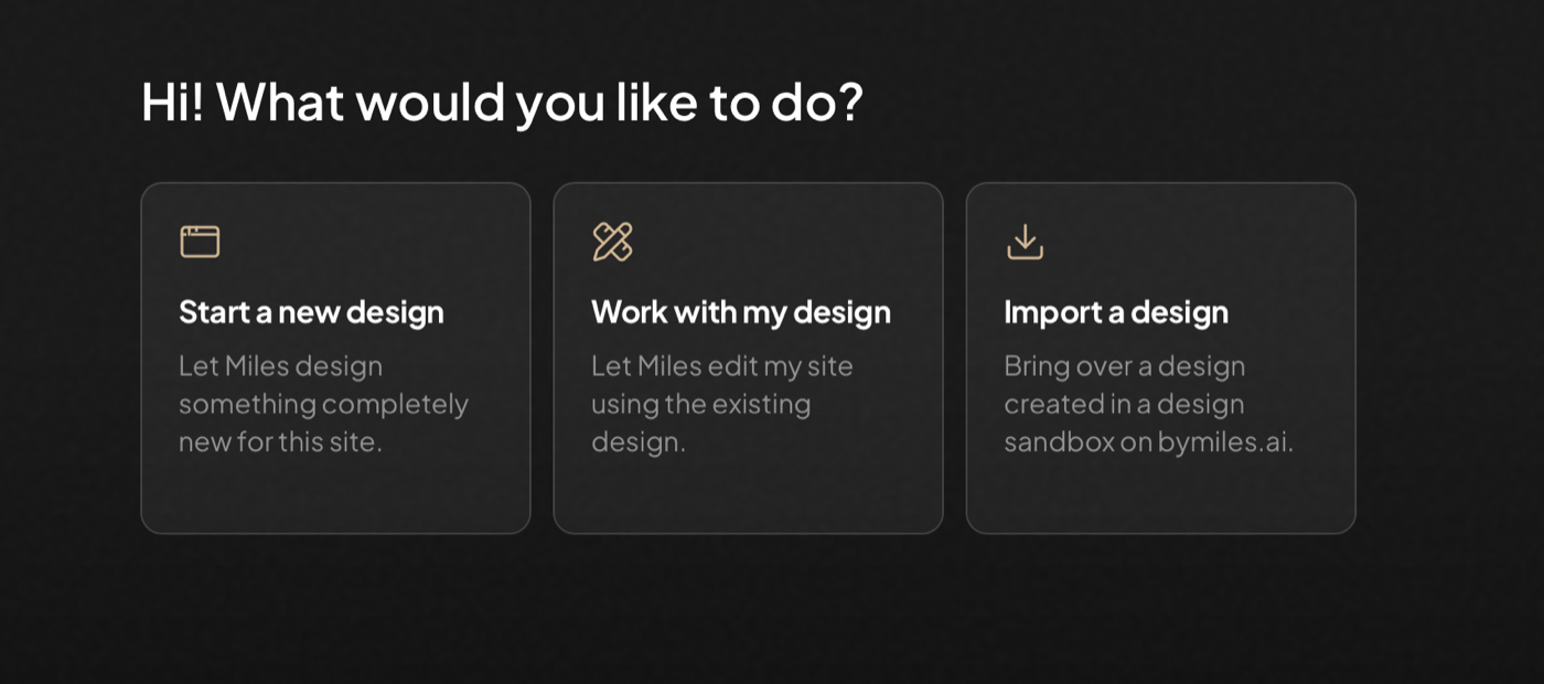 Miles asking what you would like to do, with options to Start a new design, Work with my design, or Import a design.