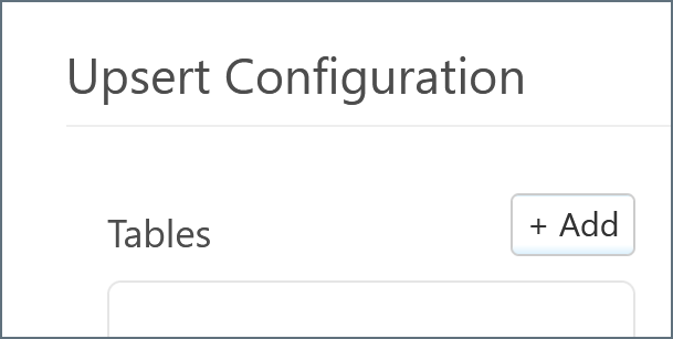The Upsert Configuration panel showing the Tables section with an Add button.