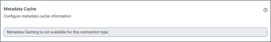 Metadata Caching section showing note for unsupported connector