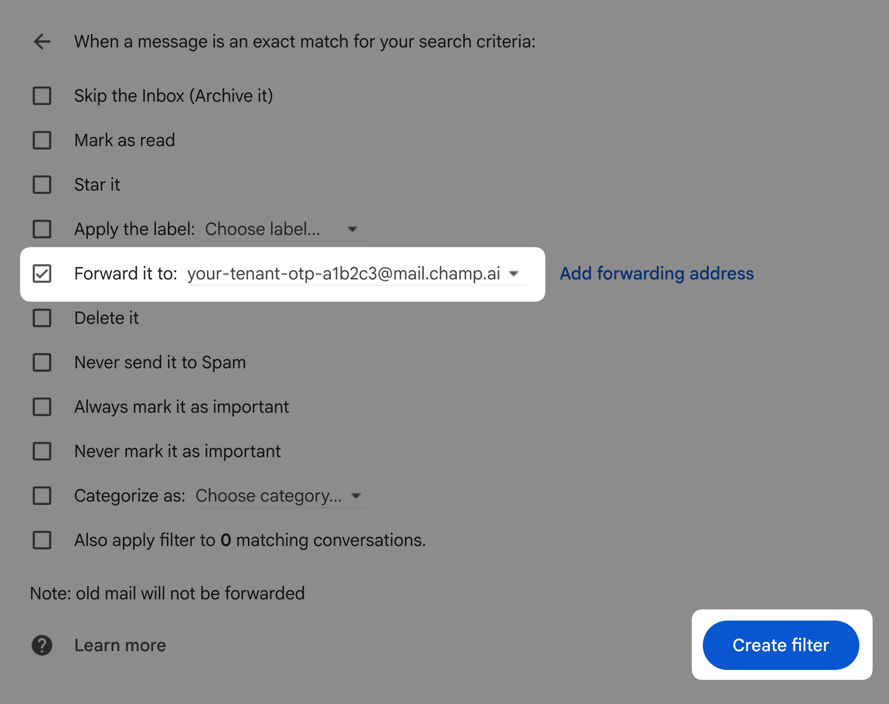 Gmail filter actions with Forward it to checked and the Champ inbound address selected