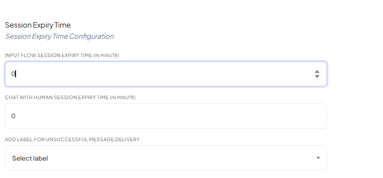 Session Expiry Time Configuration section with Input Flow Session Expiry Time (in minute) and Chat with Human Session Expiry Time (in minute) fields, and an Add Label for Unsuccessful Message Delivery dropdown