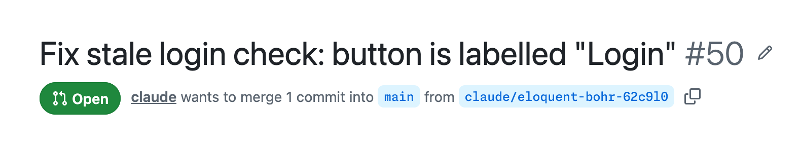 An open GitHub pull request by Claude titled 'Fix stale login check: button is labelled Login', proposing one commit from a claude/ branch into main