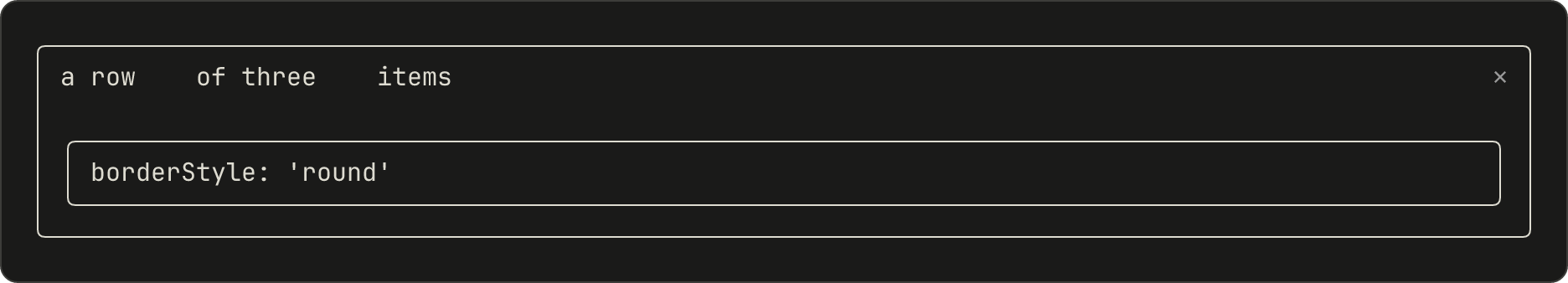 A pane with three words in a row, four columns apart, then a blank row, then a rounded border around one line of text. The border runs the full width of the pane.