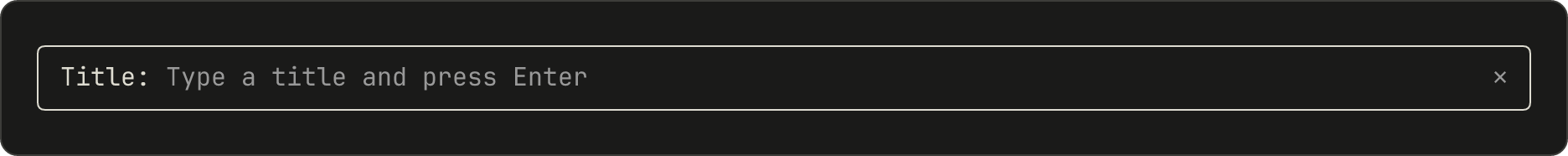 A pane with one line: the label Title, then the placeholder Type a title and press Enter in gray.