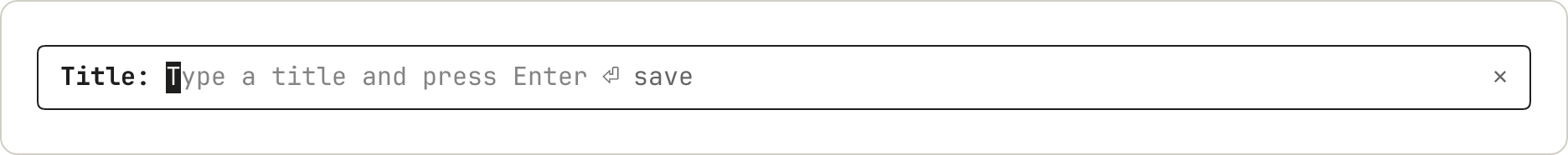 The same field with its label in bold, a block cursor on the first letter of the placeholder, and a return sign followed by the word save.