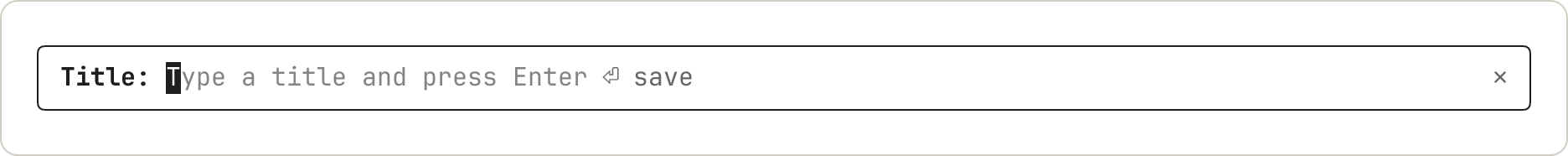 The same field with its label in bold, a block cursor on the first letter of the placeholder, and a return sign followed by the word save.