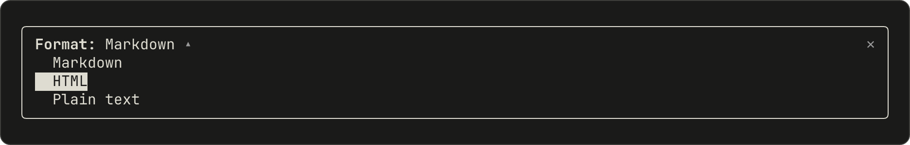 The picker open, with its three options listed under the label. The second option, HTML, is drawn in inverse video.