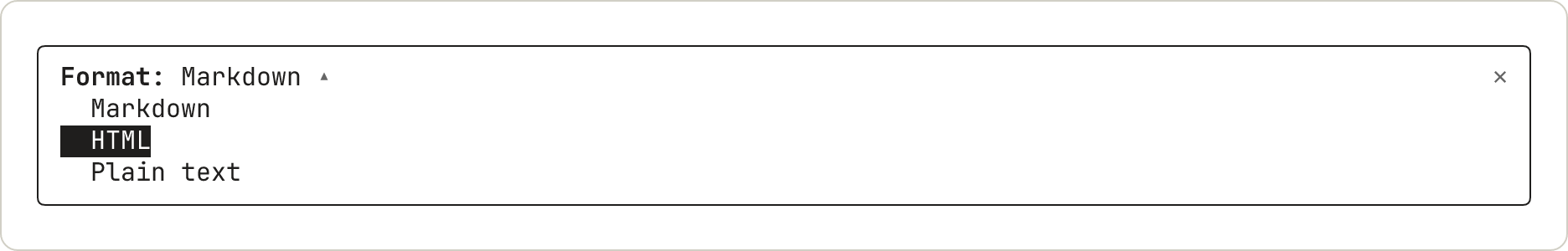 The picker open, with its three options listed under the label. The second option, HTML, is drawn in inverse video.