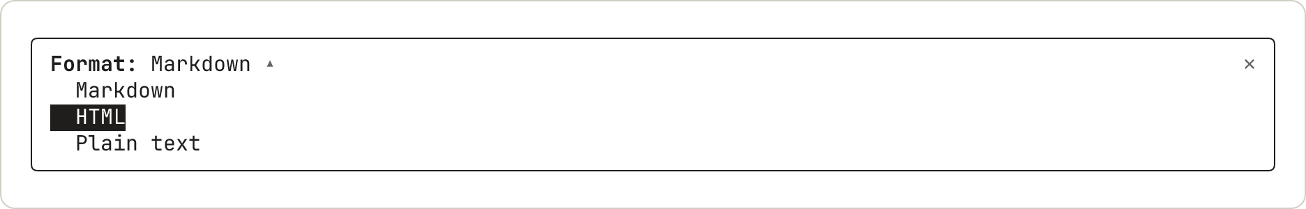 The picker open, with its three options listed under the label. The second option, HTML, is drawn in inverse video.