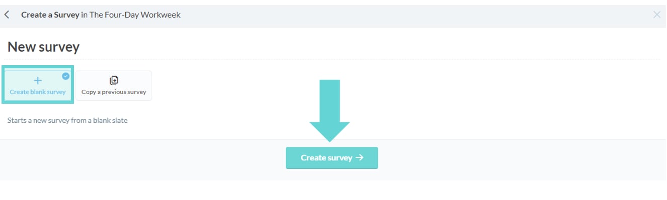 Adding a survey screenshot: To start a blank survey select the button + Create a blank survey and click Create survey → at the bottom of the screen.