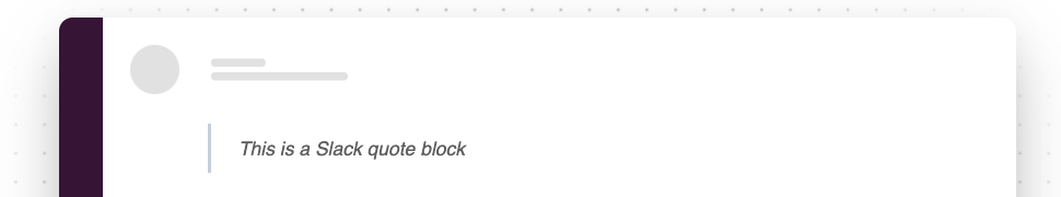 Quote Block appearance in Slack