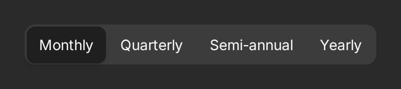 A segmented control with Monthly selected, followed by Quarterly, Semi-annual, and Yearly