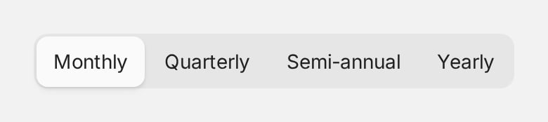 A segmented control with Monthly selected, followed by Quarterly, Semi-annual, and Yearly