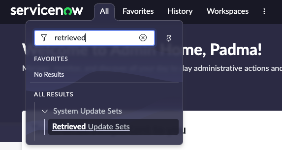 Navigate to All → search and select  Retrieved Update Sets