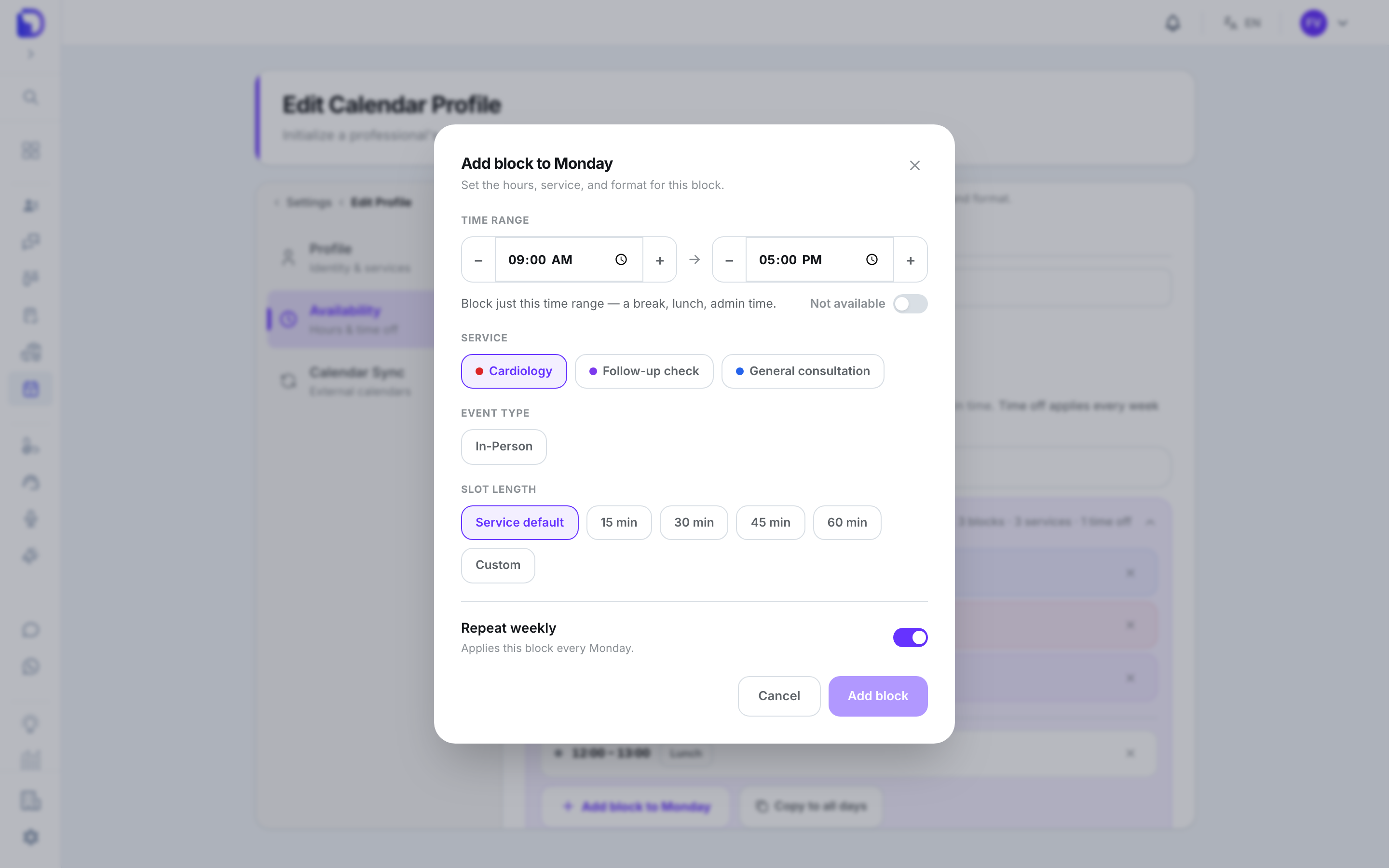 'Add block to Monday' modal over the Edit Calendar Profile Availability tab with a 09:00 AM to 05:00 PM time range, a 'Not available' toggle, service chips Cardiology, Follow-up check and General consultation, an In-Person event type, slot length options (Service default, 15, 30, 45, 60 min, Custom), a Repeat weekly switch and Cancel / Add block buttons.