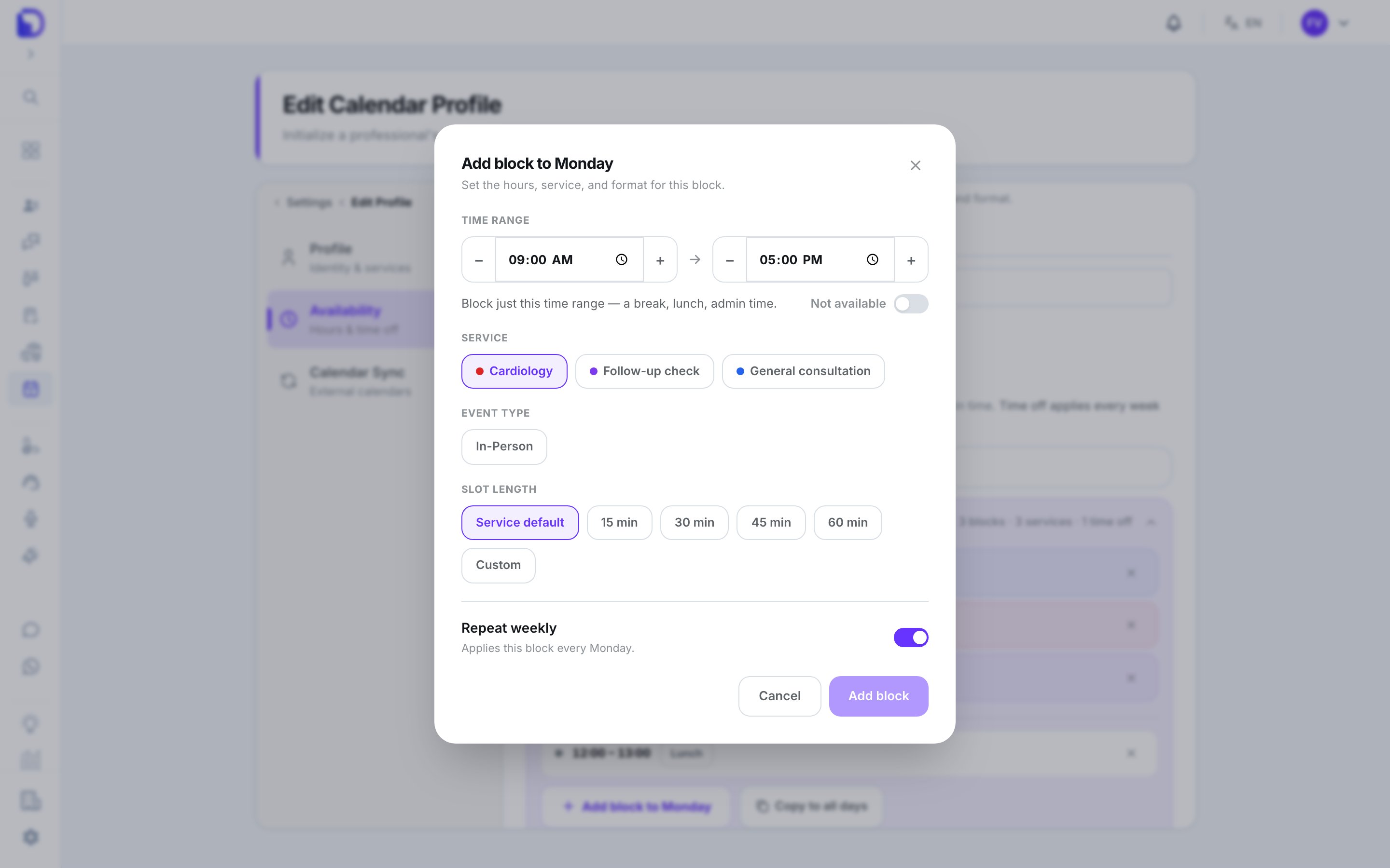 'Add block to Monday' modal over the Edit Calendar Profile Availability tab with a 09:00 AM to 05:00 PM time range, a 'Not available' toggle, service chips Cardiology, Follow-up check and General consultation, an In-Person event type, slot length options (Service default, 15, 30, 45, 60 min, Custom), a Repeat weekly switch and Cancel / Add block buttons.