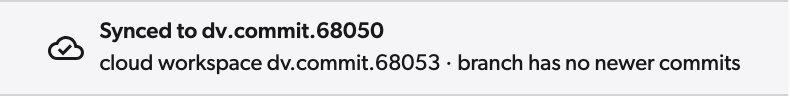 Workspace header with a grey cloud icon, reading Synced to dv.commit.68050, cloud workspace dv.commit.68053, branch has no newer commits