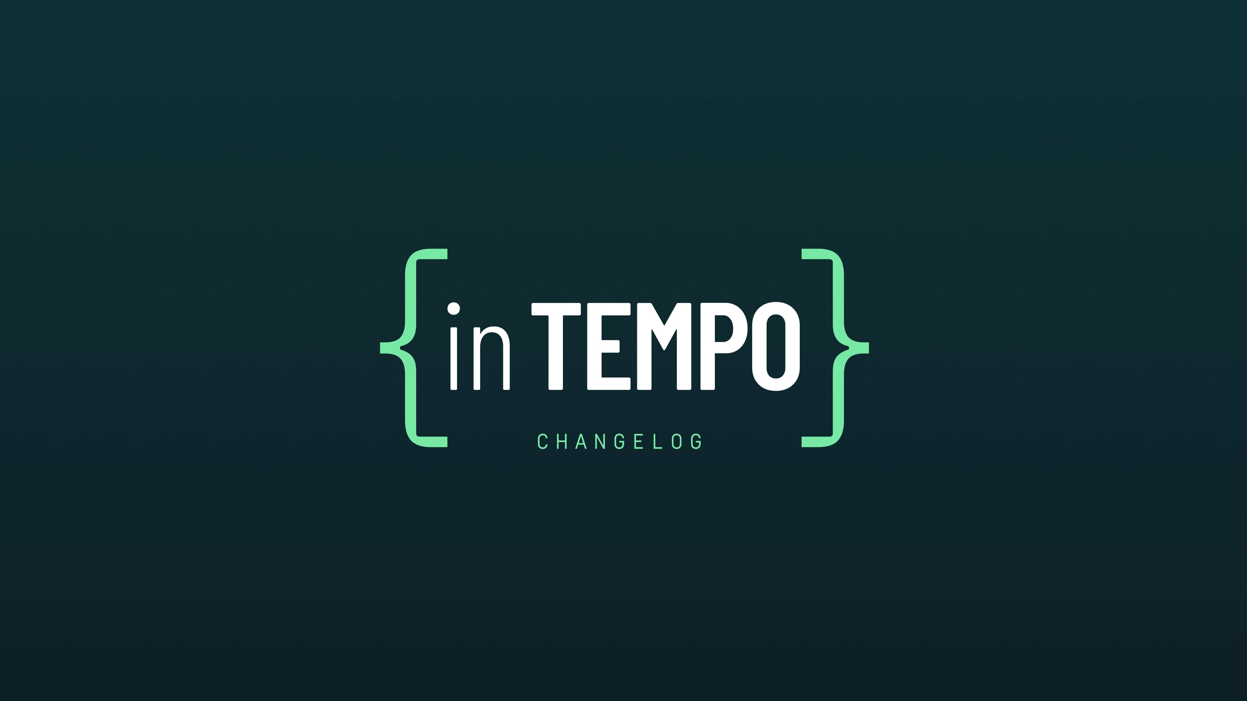 In Tempo: Spring 2025 changelog