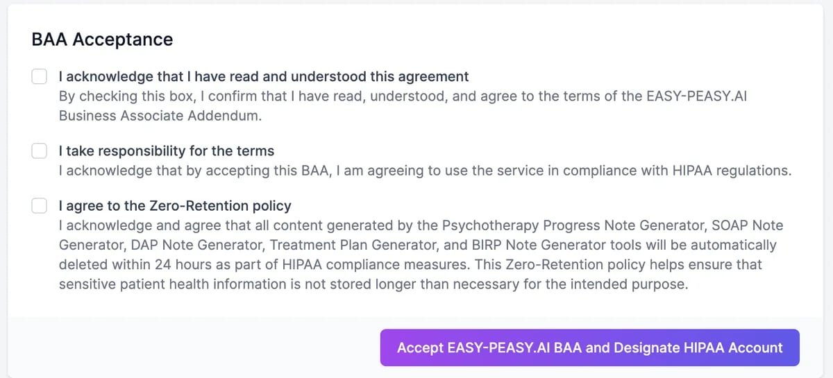 BAA Acceptance with three checkboxes: I acknowledge that I have read and understood this agreement, I take responsibility for the terms, and I agree to the Zero-Retention policy, which deletes content from the Psychotherapy Progress Note, SOAP Note, DAP Note, Treatment Plan, and BIRP Note Generators within 24 hours, and the Accept EASY-PEASY.AI BAA and Designate HIPAA Account button